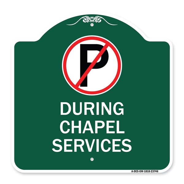 Signmission No Parking During Chapel Services, Green & White Aluminum Sign, 18" x 18", GW-1818-23746 A-DES-GW-1818-23746 - main